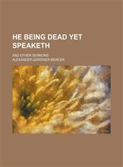 He being dead yet speaketh; and other sermons,1151177881,9781151177889
