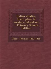 Italian Studies, Their Place in Modern Education - Primary Source Edition,1287676421,9781287676423