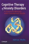 Cognitive Therapy of Anxiety Disorders A Practice Manual and Conceptual Guide,047196476X,9780471964766