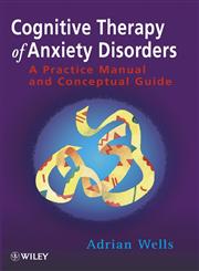 Cognitive Therapy of Anxiety Disorders A Practice Manual and Conceptual Guide,047196476X,9780471964766