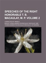 Speeches of the Right Honorable T. B. Macaulay, M. P; Corrected by Himself Volume 2,123692648X,9781236926487