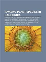 Invasive plant species in California Castor oil plant, Equisetum, Nymphaeaceae, Fennel, Ailanthus altissima, Verbascum thapsus, Arundo donax,1233289594,9781233289592