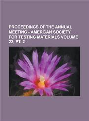 Proceedings of the Annual Meeting - American Society for Testing Materials Volume 22, PT. 2,1234100134,9781234100131