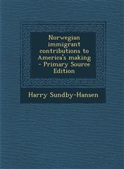 Norwegian Immigrant Contributions to America's Making - Primary Source Edition,1287817750,9781287817758