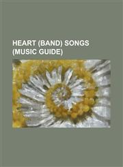 Heart (Band) Songs (Music Guide) Allies (Song), All I Wanna Do Is Make Love to You, Alone (Heart Song), Barracuda (Song), Bebe Le Strange (Song), CRA,1230752552,9781230752556