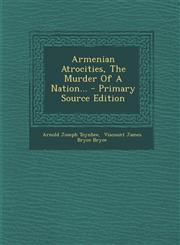 Armenian Atrocities, The Murder Of A Nation... - Primary Source Edition,1295123339,9781295123339