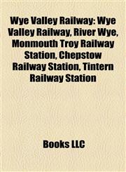 Wye Valley Railway River Wye, Monmouth Troy Railway Station, Chepstow Railway Station, Tintern Railway Station, St Briavels Railway Station,115592469X,9781155924694