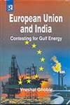 European Union and India Contesting for Gulf Energy,8184840241,9788184840247