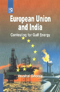European Union and India Contesting for Gulf Energy,8184840241,9788184840247
