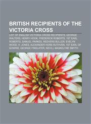 British recipients of the Victoria Cross List of English Victoria Cross recipients, George Walters, Henry Hook, Frederick Roberts,1157618944,9781157618942