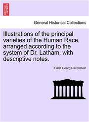 Illustrations of the principal varieties of the Human Race, arranged according to the system of Dr. Latham, with descriptive notes.,1240923708,9781240923700