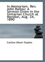 In Memoriam. Rev. Adin Ballou A Sermon Given in the Unitarian Church at Mendon, Aug. 24, 1890,1113295279,9781113295279