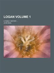 Logan; A Family History ... Volume 1,1230204857,9781230204857