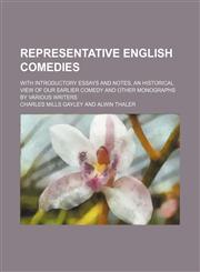 Representative English comedies (Volume 3); with introductory essays and notes, an historical view of our earlier comedy and other monographs by various writers,1150121181,9781150121180