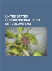United States Congressional Serial Set Volume 6766,1154965791,9781154965797