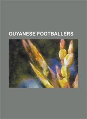Guyanese Footballers Adrian Butters, Andrew Durant, Brandon Beresford, Brion Baker, Carl Cort, Charles Pollard (Footballer), Charmaine Hoop,1156012090,9781156012093