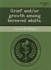 Grief and/or growth among bereaved adults.,1244616583,9781244616585