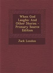 When God Laughs And Other Stories - Primary Source Edition,129400106X,9781294001065