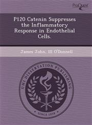 P120 Catenin Suppresses the Inflammatory Response in Endothelial Cells.,124362714X,9781243627148