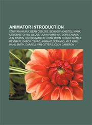Animator Introduction Kōji Yamamura, Dean DeBlois, Seymour Kneitel, Mark Osborne, Chris Wedge, John Pomeroy, Morio Asaka, Jon Kinyon,1155317017,9781155317014