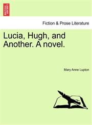 Lucia, Hugh, and Another. A novel.,1240875312,9781240875313