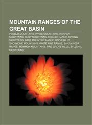 Mountain ranges of the Great Basin Pueblo Mountains, White Mountains, Warner Mountains, Ruby Mountains, Toiyabe Range, Spring Mountains,1233105345,9781233105342