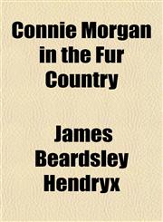 Connie Morgan in the Fur Country,1150742933,9781150742934