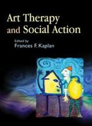 Art Therapy and Social Action Treating the World's Wounds 1st Edition,1843107988,9781843107989