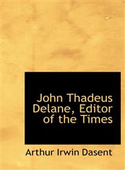 John Thadeus Delane, Editor of the Times,1116824396,9781116824391