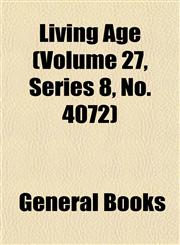 Living Age (Volume 27, Series 8, No. 4072),1152848674,9781152848672