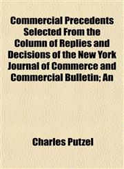 Commercial Precedents Selected From the Column of Replies and Decisions of the New York Journal of Commerce and Commercial Bulletin; An,1154667502,9781154667509