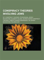 Conspiracy Theories Involving Jews 9-11 Conspiracy Theories, Ydokomuna, Jewish Bolshevism, Elizabeth Dilling, George Soros Conspiracy Theories, Rober,1230837329,9781230837321