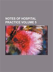Notes of Hospital practice Volume 5,1154799190,9781154799194