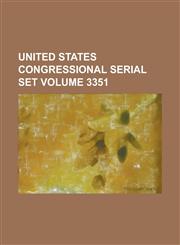 United States Congressional Serial Set Volume 3351,1234064847,9781234064846