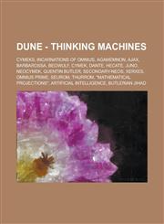 Dune - Thinking Machines Cymeks, Incarnations of Omnius, Agamemnon, Ajax, Barbarossa, Beowulf, Cymek, Dante, Hecate, Juno, Neocymek, Quentin Bu,1234683016,9781234683016