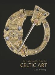 ARCHAEOLOGY OF CELTIC ART,0415428661,9780415428668