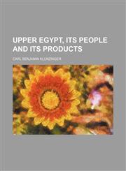 Upper Egypt, its people and its products,1458990966,9781458990969