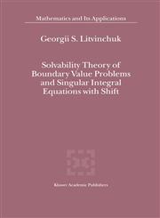 Solvability Theory of Boundary Value Problems and Singular Integral Equations with Shift,0792365496,9780792365495