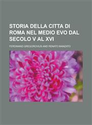 Storia Della Citta Di Roma Nel Medio Evo Dal Secolo V Al XVI,1234497859,9781234497859