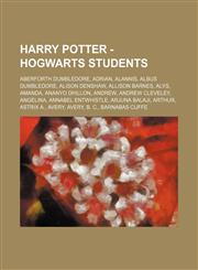 Harry Potter - Hogwarts students Aberforth Dumbledore, Adrian, Alannis, Albus Dumbledore, Alison Denshaw, Allison Barnes, Alys, Amanda, Ananyo Dhillon, Andrew, Andrew Cleveley, Angelina, Annabel Entwhistle, Arjuna Balaji, Arthur, Astrix A., Avery, Avery,,123467291X,9781234672911