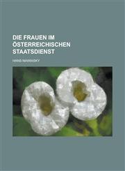 Die Frauen Im Osterreichischen Staatsdienst,1234876884,9781234876883