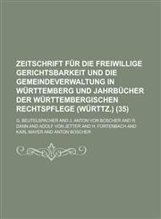 Zeitschrift Fur Die Freiwillige Gerichtsbarkeit Und Die Gemeindeverwaltung in Wurttemberg Und Jahrbucher Der Wurttembergischen Rechtspflege (Wurttz.),1234505525,9781234505523