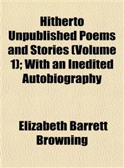 Hitherto Unpublished Poems and Stories (Volume 1); With an Inedited Autobiography,1152959255,9781152959255