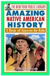 The New York Public Library Amazing Native American History A Book of Answers for Kids,0471332046,9780471332046