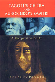 Tagore's Chitra and Aurobindo's Savitri A Comparative Study 1st Edition,8126903538,9788126903535