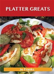 Platter Greats Delicious Platter Recipes, the Top 96 Platter Recipes,1486476651,9781486476657