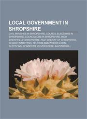 Local government in Shropshire Civil parishes in Shropshire, Council elections in Shropshire, Councillors in Shropshire,1155367995,9781155367996