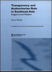 Transparency and Authoritarian Rule in Southeast Asia Singapore and Malaysia,0415335825,9780415335829