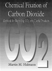 Chemical Fixation of Carbon Dioxide Methods for Recycling CO2 into Useful Products 1st Edition,084934428X,9780849344282