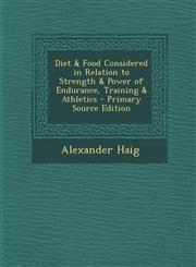Diet & Food Considered in Relation to Strength & Power of Endurance, Training & Athletics - Primary Source Edition,1295604795,9781295604791